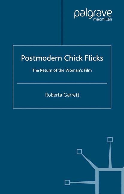 Postmodern Chick Flicks: The Return of the Womans Film