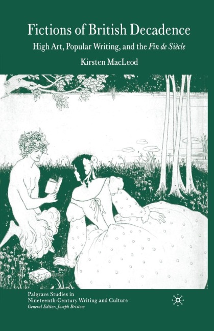 Fictions of British Decadence: High Art, Popular Writing and the Fin de Siècle