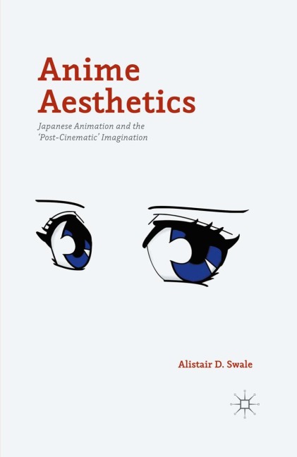 Anime Aesthetics: Japanese Animation and the Post-Cinematic Imagination