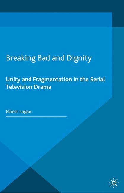 Breaking Bad and Dignity: Unity and Fragmentation in the Serial Television Drama