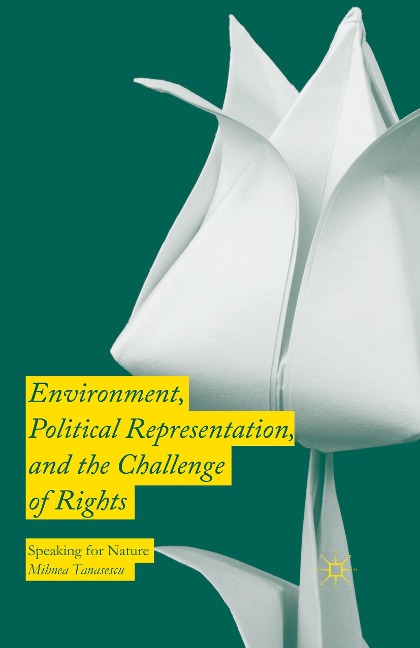 Environment, Political Representation and the Challenge of Rights: Speaking for Nature
