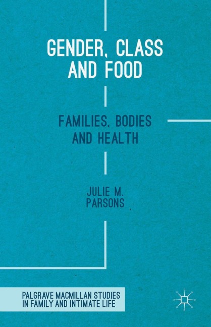 Gender, Class and Food: Families, Bodies and Health
