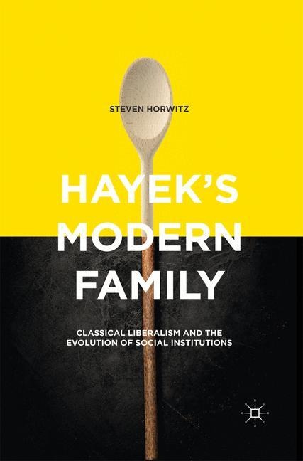 Hayeks Modern Family: Classical Liberalism and the Evolution of Social Institutions