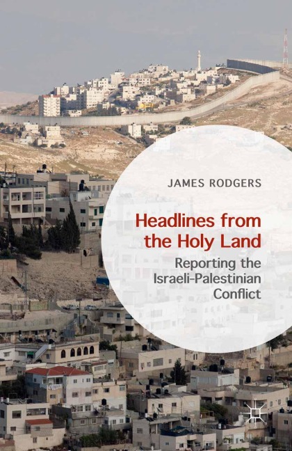 Headlines from the Holy Land: Reporting the Israeli-Palestinian Conflict