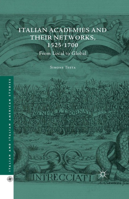 Italian Academies and their Networks, 1525-1700: From Local to Global