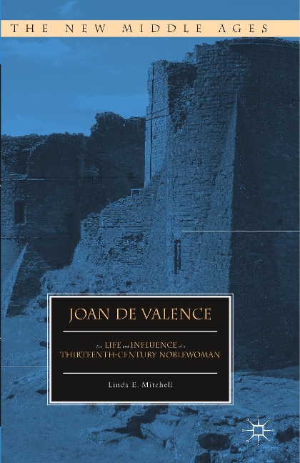 Joan de Valence: The Life and Influence of a Thirteenth-Century Noblewoman