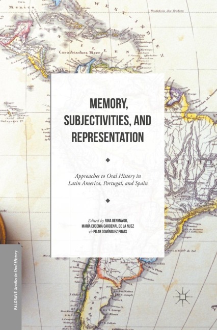 Memory, Subjectivities, and Representation: Approaches to Oral History in Latin America, Portugal, and Spain