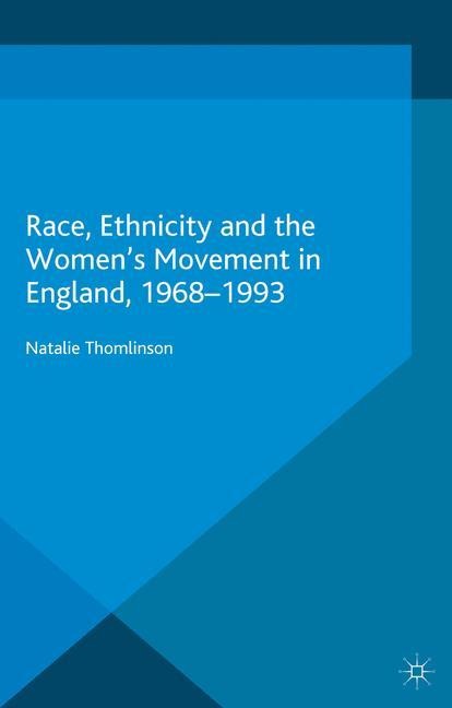 Race, Ethnicity and the Womens Movement in England, 1968-1993