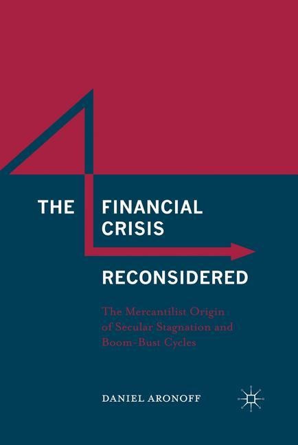 The Financial Crisis Reconsidered: The Mercantilist Origin of Secular Stagnation and Boom-Bust Cycles