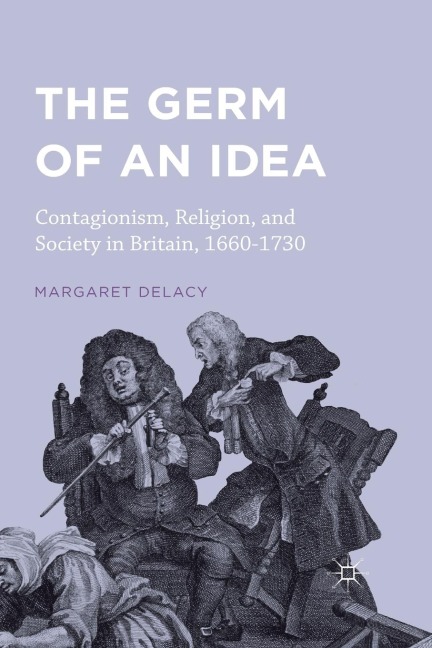 The Germ of an Idea: Contagionism, Religion, and Society in Britain, 1660-1730