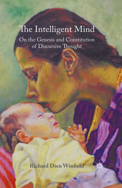 The Intelligent Mind: On the Genesis and Constitution of Discursive Thought