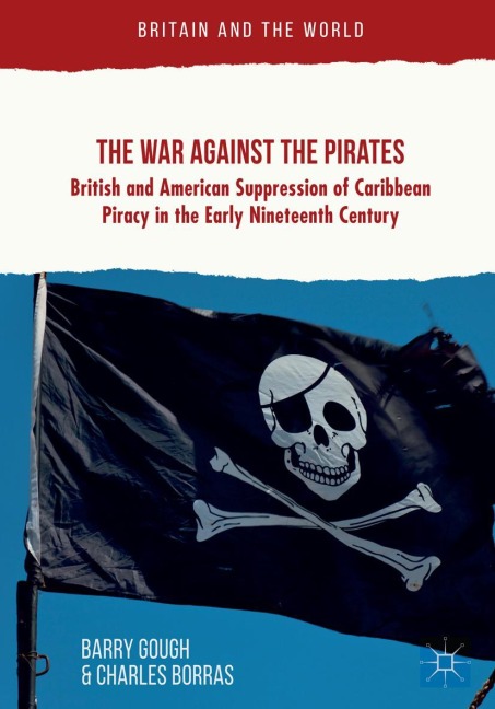 The War Against the Pirates: British and American Suppression of Caribbean Piracy in the Early Nineteenth Century