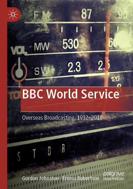 BBC World Service: Overseas Broadcasting, 1932-2018