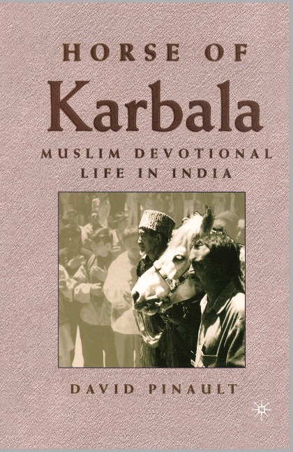 Horse of Karbala: Muslim Devotional Life in India