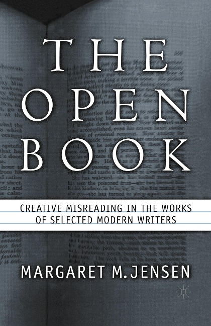 The Open Book: Creative Misreading in the Works of Selected Modern Writers