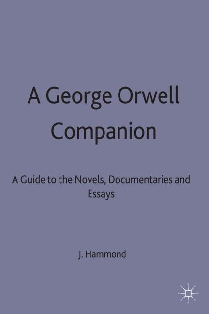 A George Orwell Companion: A Guide to the Novels, Documentaries and Essays