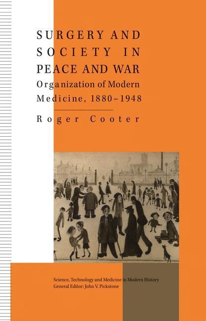 Surgery and Society in Peace and War: Orthopaedics and the Organization of Modern Medicine, 1880-1948