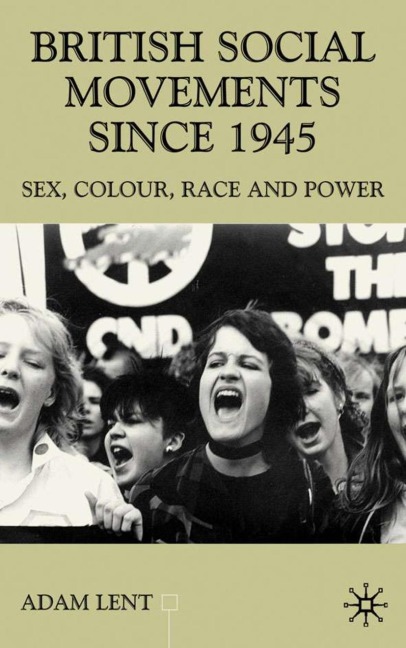 British Social Movements since 1945 Sex, Colour, Peace and Power