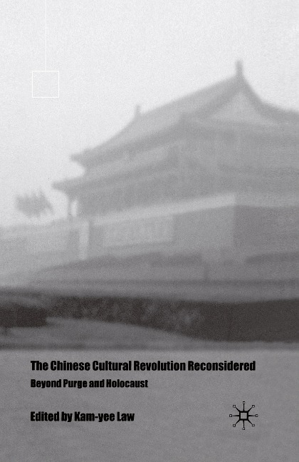 The Chinese Cultural Revolution Reconsidered: Beyond Purge and Holocaust