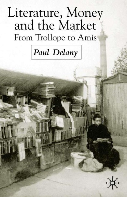 Literature, Money and the Market: From Trollope to Amis
