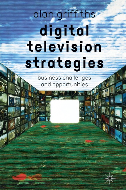 Digital Television Strategies: Business Challenges and Opportunities