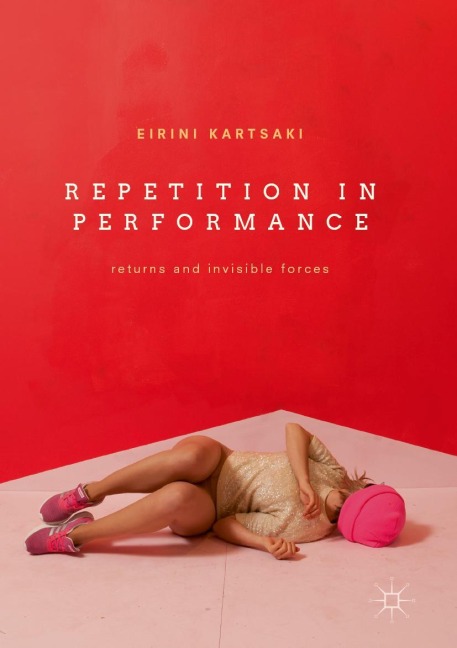 Repetition in Performance: Returns and Invisible Forces