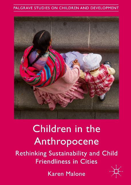 Children in the Anthropocene: Rethinking Sustainability and Child Friendliness in Cities