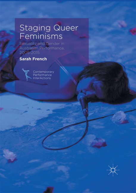 Staging Queer Feminisms: Sexuality and Gender in Australian Performance, 2005-2015
