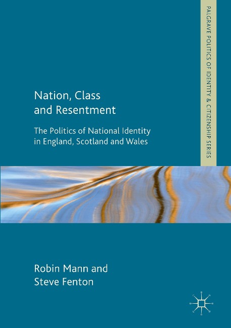 Nation, Class and Resentment: The Politics of National Identity in England, Scotland and Wales