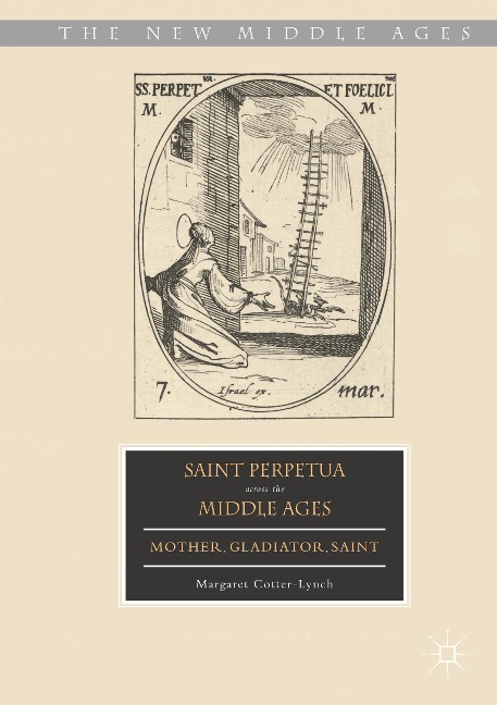 Saint Perpetua across the Middle Ages: Mother, Gladiator, Saint
