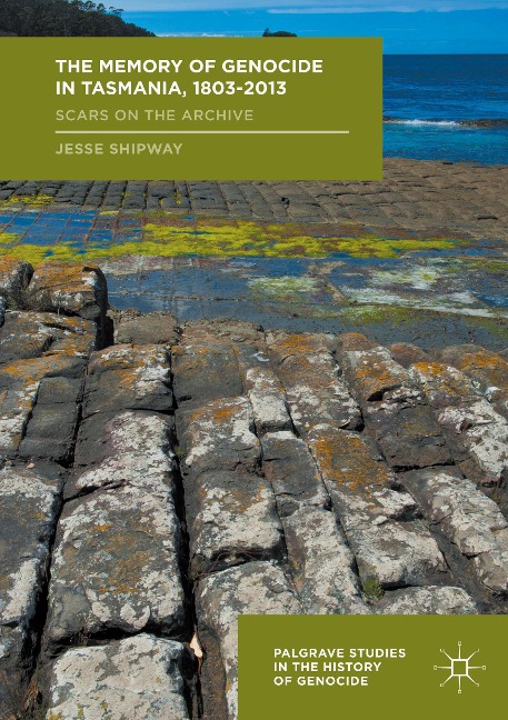 The Memory of Genocide in Tasmania, 1803-2013: Scars on the Archive
