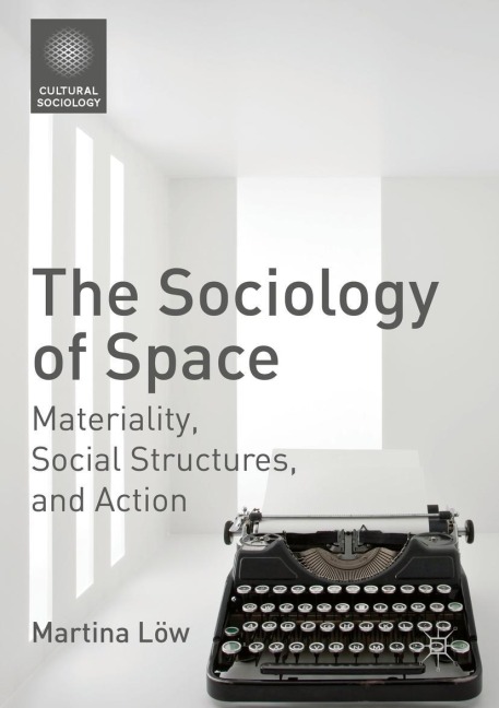 The Sociology of Space: Materiality, Social Structures, and Action