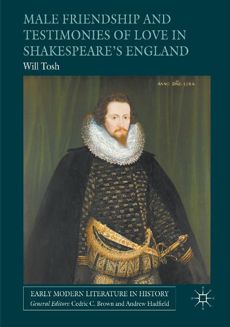 Male Friendship and Testimonies of Love in Shakespeares England