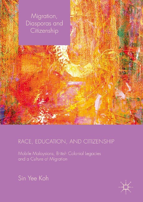 Race, Education, and Citizenship: Mobile Malaysians, British Colonial Legacies, and a Culture of Migration