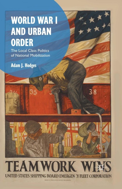 World War I and Urban Order: The Local Class Politics of National Mobilization