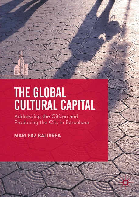 The Global Cultural Capital: Addressing the Citizen and Producing the City in Barcelona