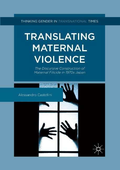 Translating Maternal Violence: The Discursive Construction of Maternal Filicide in 1970s Japan