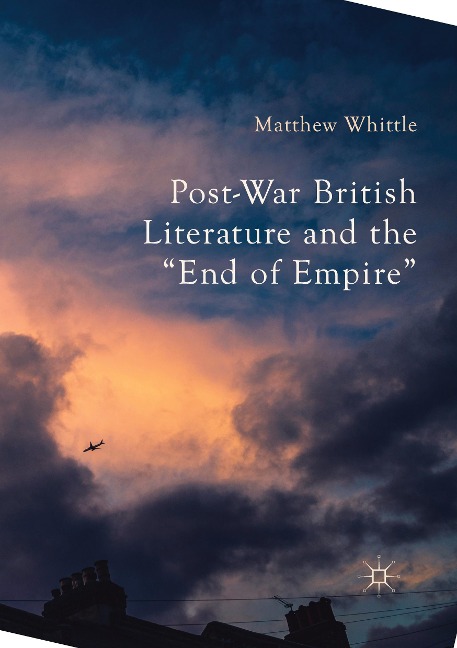Post-War British Literature and the End of Empire