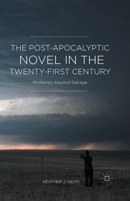 The Post-Apocalyptic Novel in the Twenty-First Century: Modernity Beyond Salvage