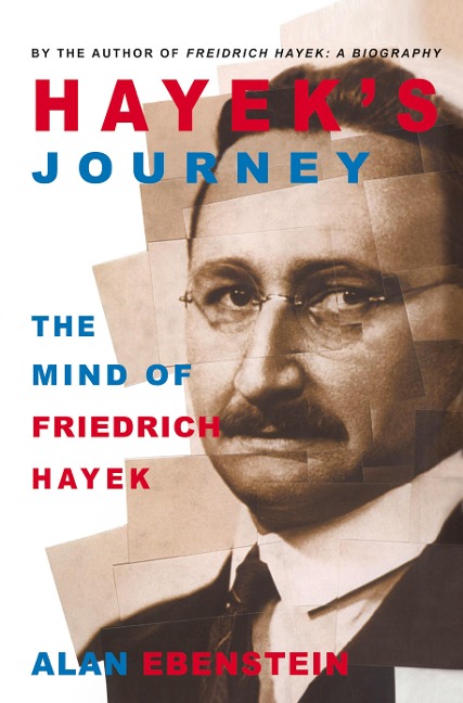 Hayeks Journey: The Mind of Friedrich Hayek