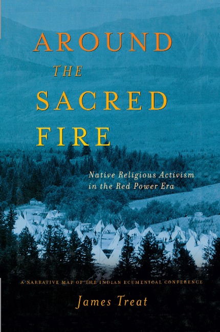 Around the Sacred Fire: Native Religious Activism in the Red Power Era
