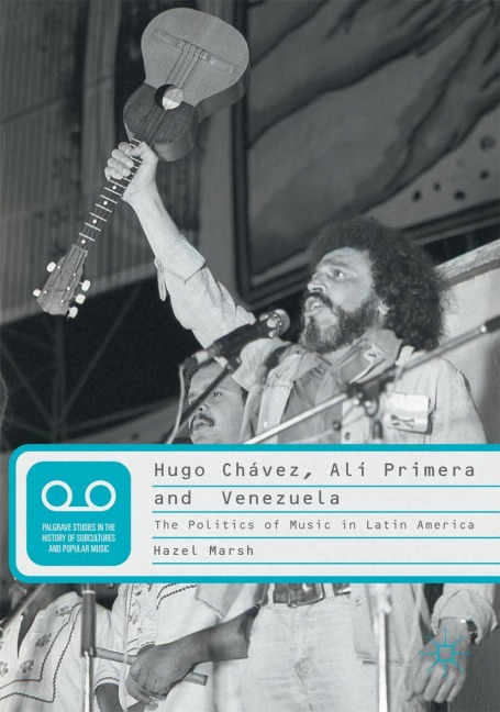 Hugo Chávez, Alí Primera and Venezuela: The Politics of Music in Latin America