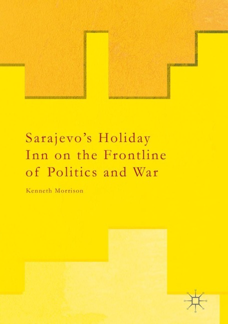 Sarajevos Holiday Inn on the Frontline of Politics and War