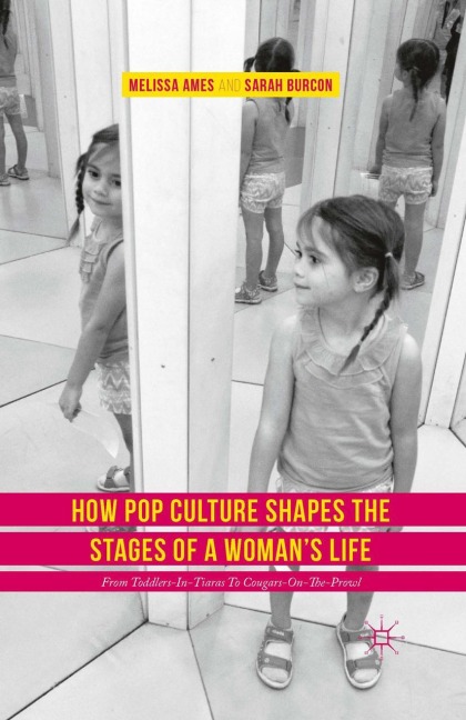 How Pop Culture Shapes the Stages of a Womans Life: From Toddlers-in-Tiaras to Cougars-on-the-Prowl