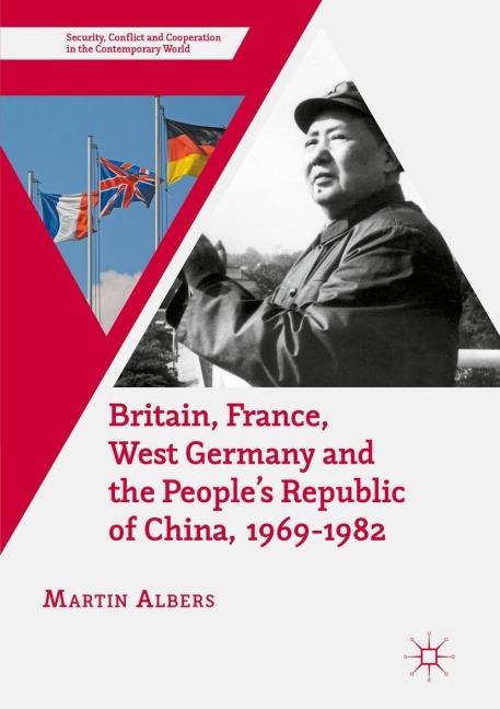 Britain, France, West Germany and the Peoples Republic of China, 1969-1982: The European Dimension of Chinas Great Transition