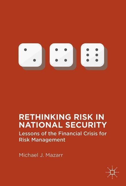 Rethinking Risk in National Security: Lessons of the Financial Crisis for Risk Management