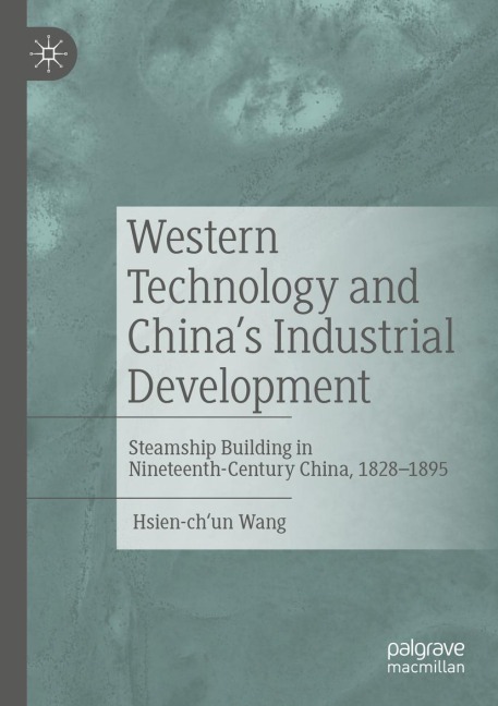 Western Technology and Chinas Industrial Development: Steamship Building in Nineteenth-Century China, 1828-1895