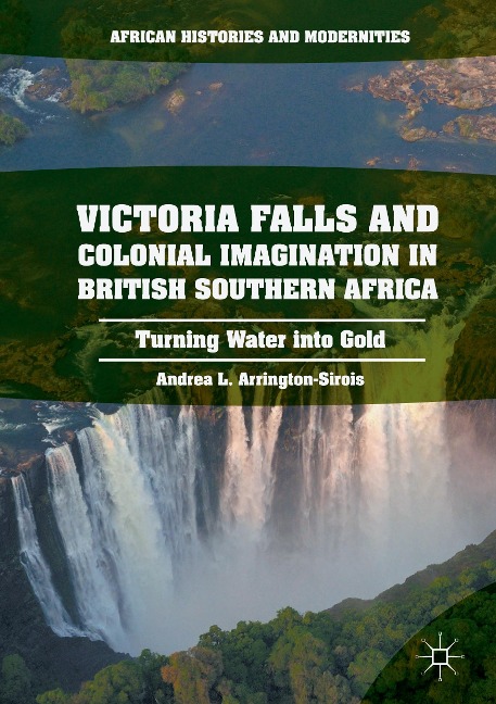 Victoria Falls and Colonial Imagination in British Southern Africa: Turning Water into Gold