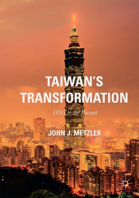 Taiwans Transformation: 1895 to the Present