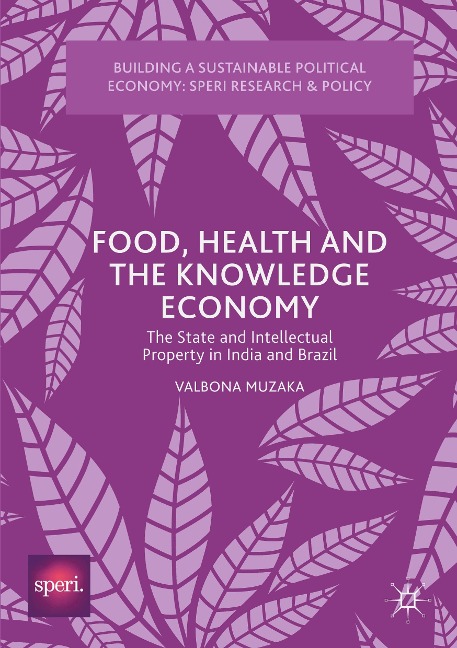 Food, Health and the Knowledge Economy: The State and Intellectual Property in India and Brazil